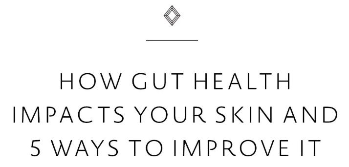 How Gut Health Impacts Your Skin and 5 Ways to Improve It